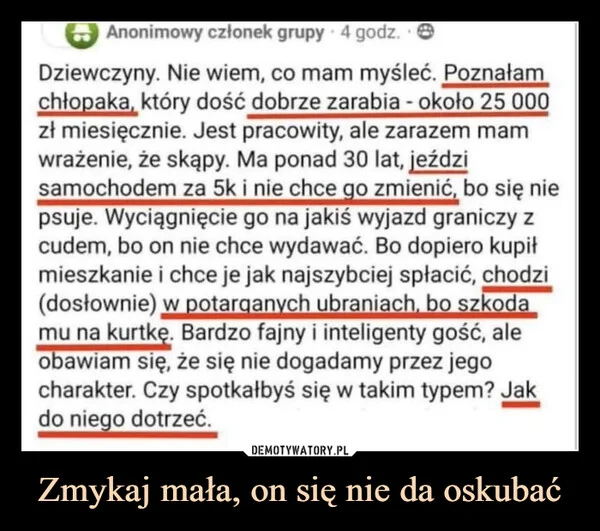 
    Zmykaj mała, on się nie da oskubać