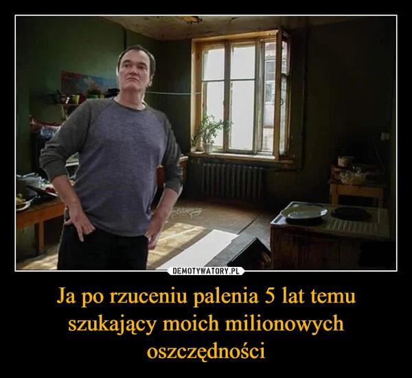 
    Ja po rzuceniu palenia 5 lat temu szukający moich milionowych oszczędności