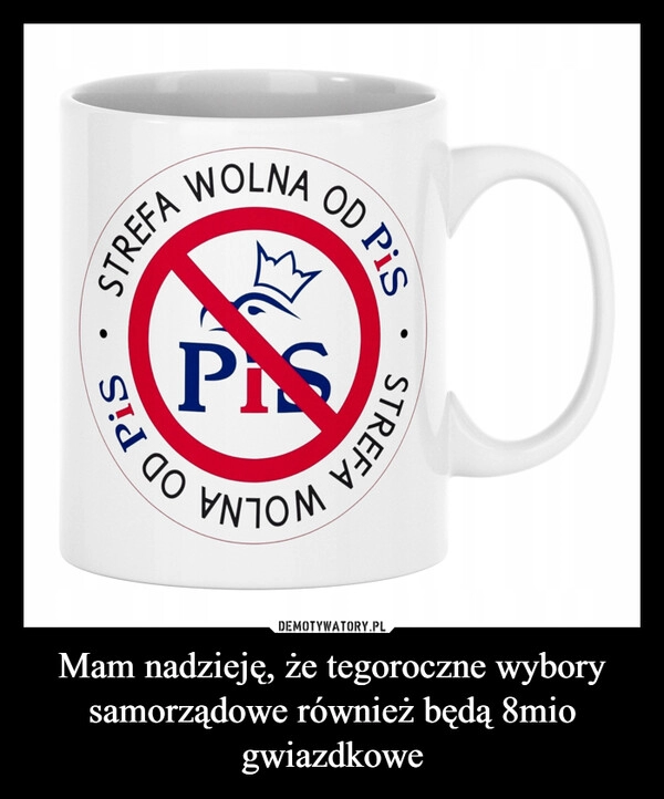 
    Mam nadzieję, że tegoroczne wybory samorządowe również będą 8mio gwiazdkowe