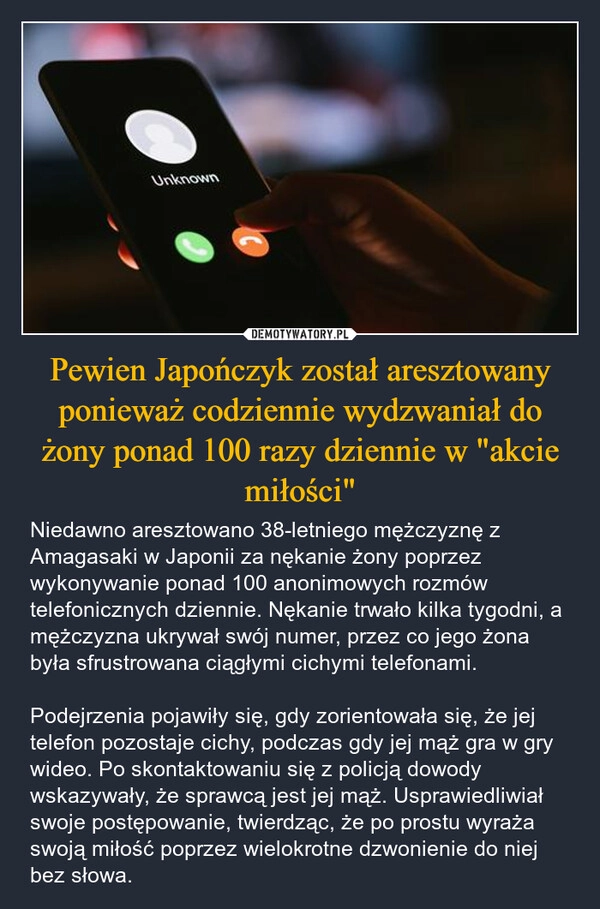 
    Pewien Japończyk został aresztowany ponieważ codziennie wydzwaniał do żony ponad 100 razy dziennie w "akcie miłości"