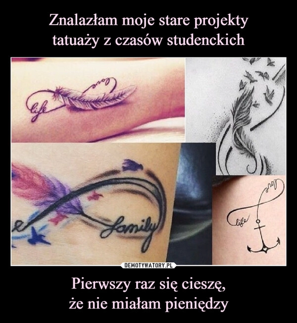 
    Znalazłam moje stare projekty
tatuaży z czasów studenckich Pierwszy raz się cieszę,
że nie miałam pieniędzy