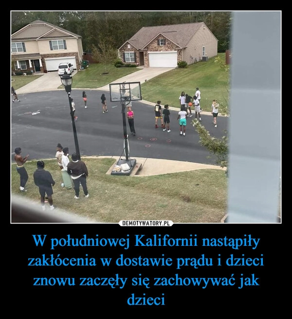 
    W południowej Kalifornii nastąpiły zakłócenia w dostawie prądu i dzieci znowu zaczęły się zachowywać jak dzieci