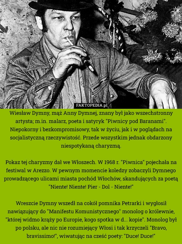 
    Wiesław Dymny, mąż Anny Dymnej, znany był jako wszechstronny artysta; m.in.