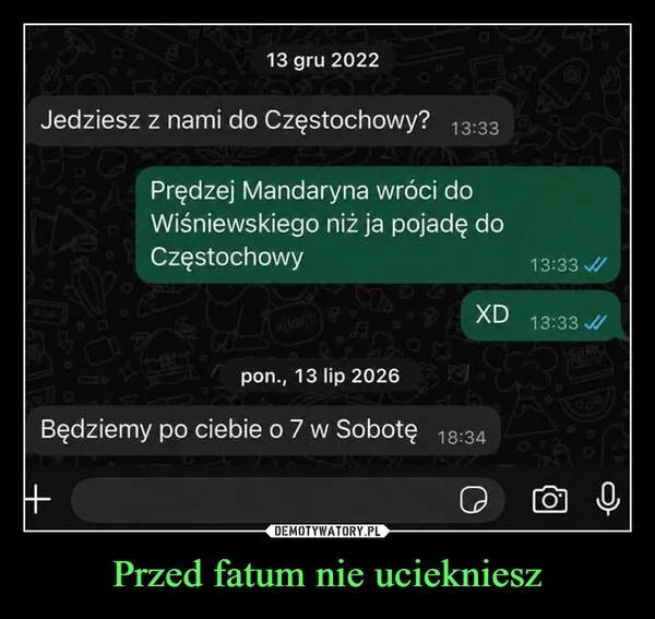 
    Przed fatum nie uciekniesz