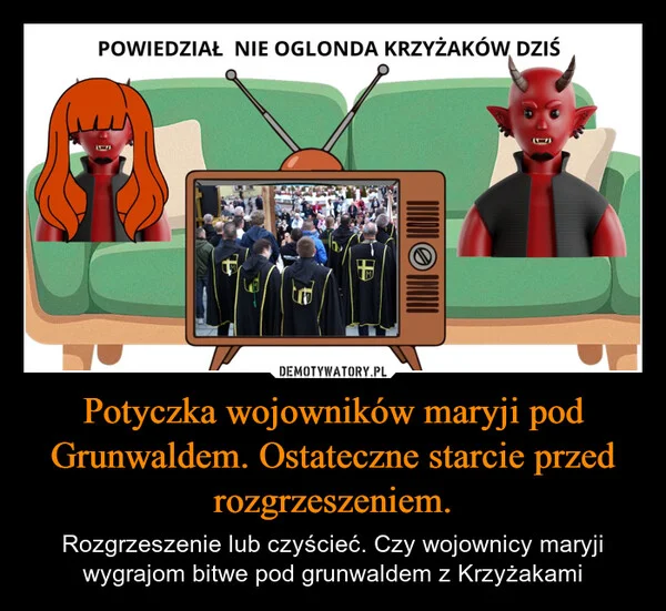
    Potyczka wojowników maryji pod Grunwaldem. Ostateczne starcie przed rozgrzeszeniem.