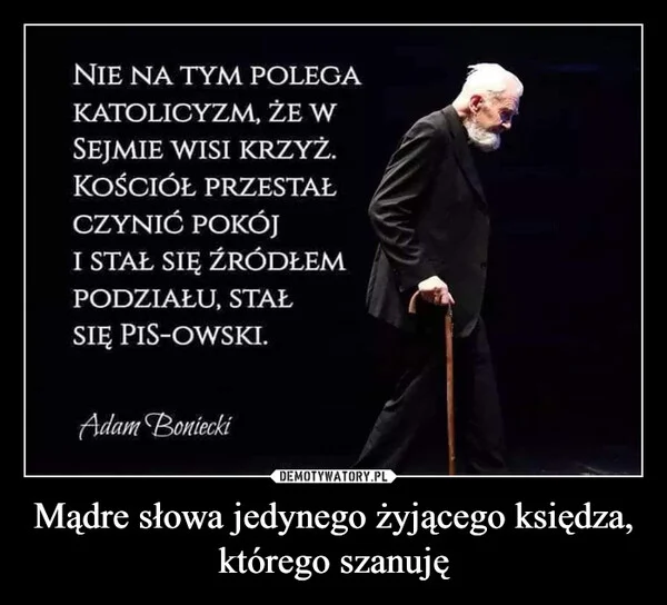 
    Mądre słowa jedynego żyjącego księdza, którego szanuję