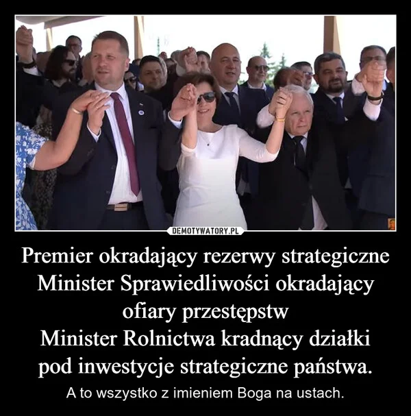 
    Premier okradający rezerwy strategiczne Minister Sprawiedliwości okradający ofiary przestępstw Minister Rolnictwa kradnący działki pod inwestycje strategiczne państwa.
