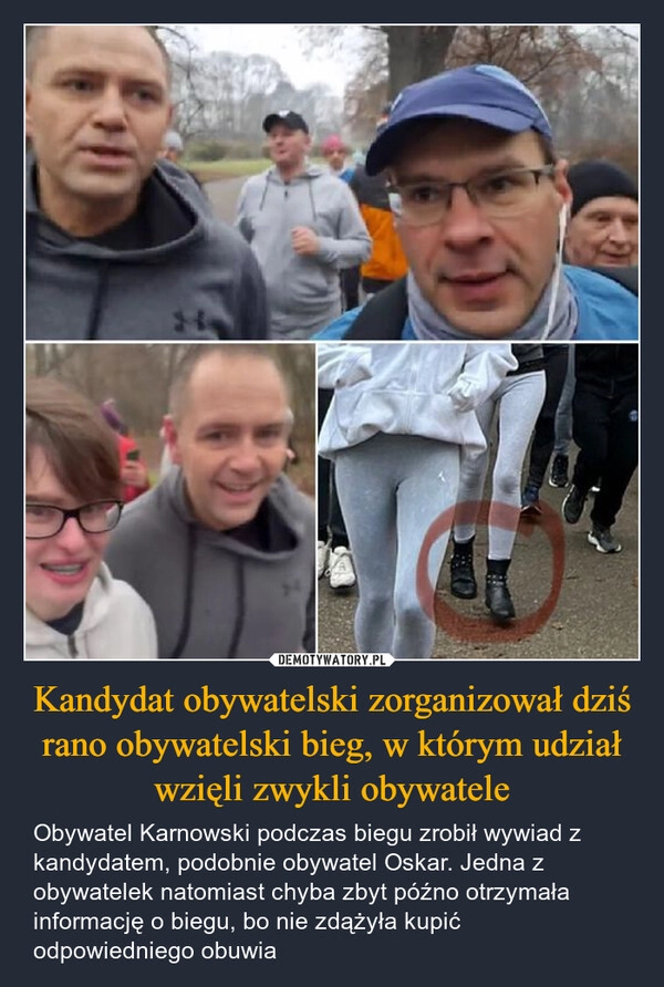 
    Kandydat obywatelski zorganizował dziś rano obywatelski bieg, w którym udział wzięli zwykli obywatele