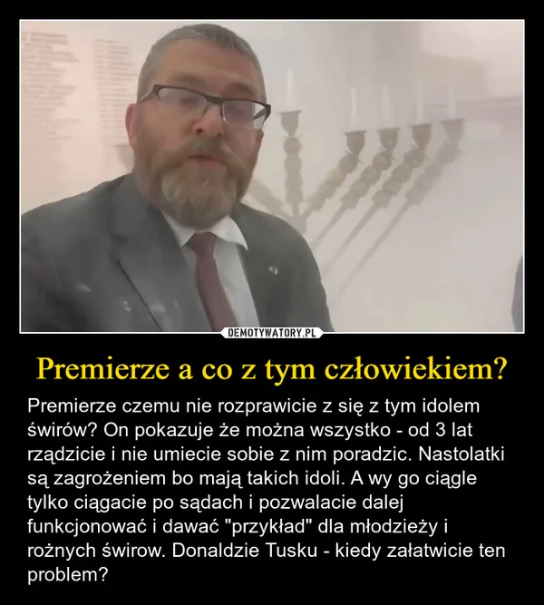 
    Premierze a co z tym człowiekiem?