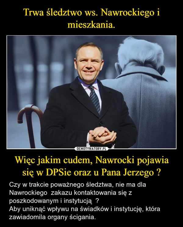 
    Trwa śledztwo ws. Nawrockiego i mieszkania. Więc jakim cudem, Nawrocki pojawia się w DPSie oraz u Pana Jerzego ?