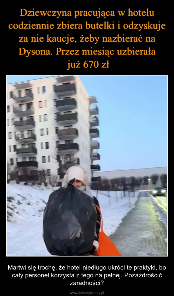 
    Dziewczyna pracująca w hotelu codziennie zbiera butelki i odzyskuje za nie kaucje, żeby nazbierać na Dysona. Przez miesiąc uzbierała już 670 zł