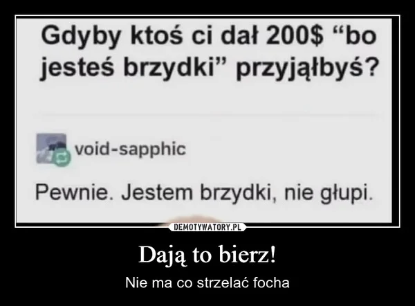 
    Dają to bierz!