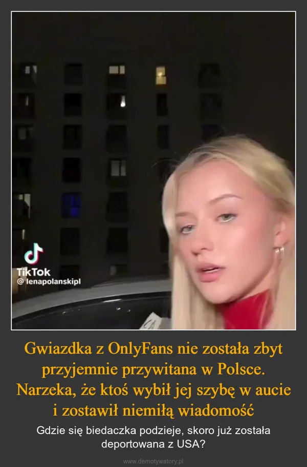 
    Gwiazdka z OnlyFans nie została zbyt przyjemnie przywitana w Polsce. Narzeka, że ktoś wybił jej szybę w aucie i zostawił niemiłą wiadomość