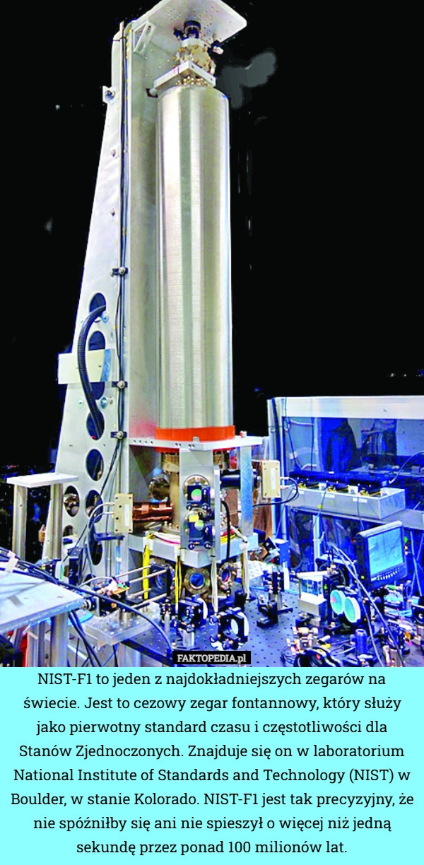 
    NIST-F1 to jeden z najdokładniejszych zegarów na świecie. Jest to cezowy
