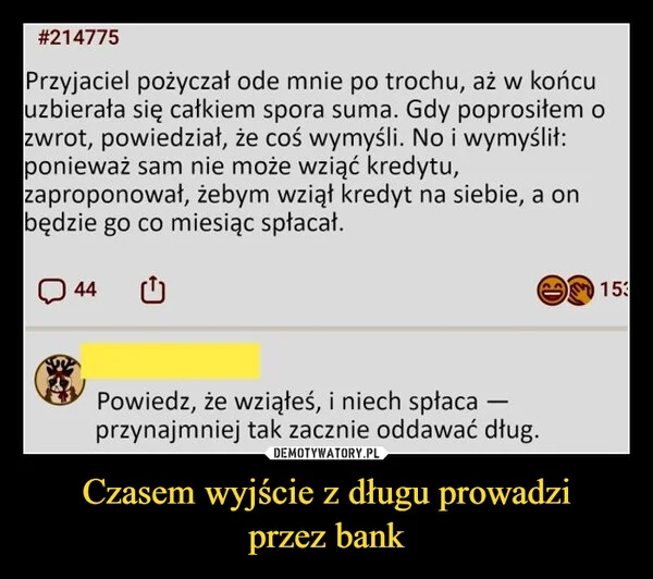
    Czasem wyjście z długu prowadzi przez bank