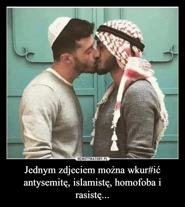 Jednym zdjeciem można wkur#ić antysemitę, islamistę, homofoba i rasistę...