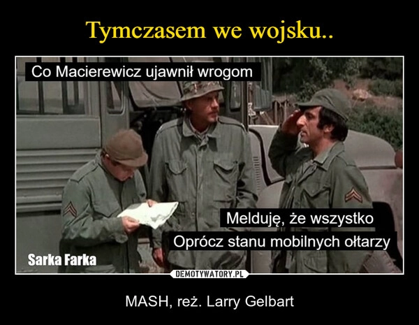 
    Tymczasem we wojsku..