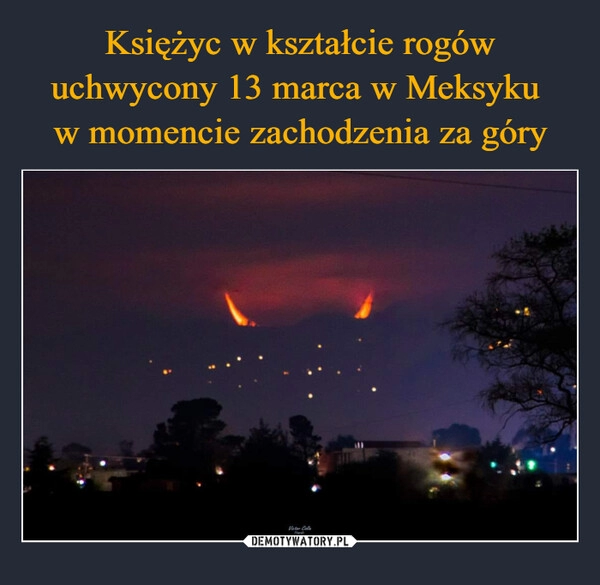 
    Księżyc w kształcie rogów uchwycony 13 marca w Meksyku 
w momencie zachodzenia za góry