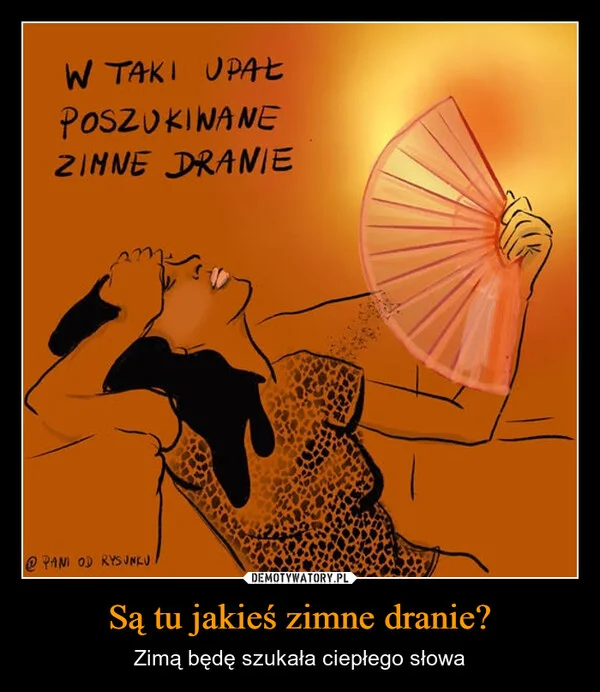 
    Są tu jakieś zimne dranie?
