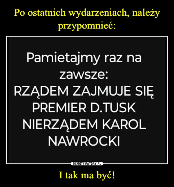 
    Po ostatnich wydarzeniach, należy przypomnieć: I tak ma być!