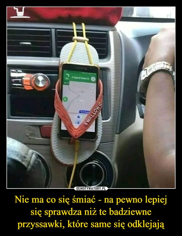 
    Nie ma co się śmiać - na pewno lepiej się sprawdza niż te badziewne przyssawki, które same się odklejają