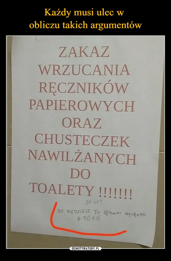 
    Każdy musi ulec w obliczu takich argumentów