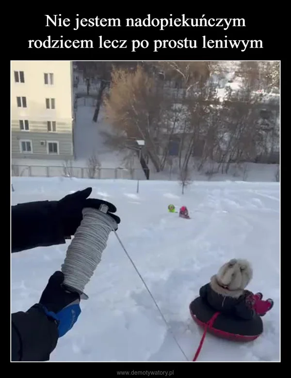 
    Nie jestem nadopiekuńczym rodzicem lecz po prostu leniwym