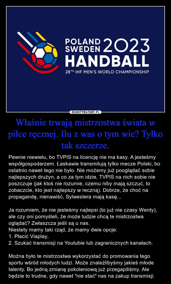 
    Właśnie trwają mistrzostwa świata w piłce ręcznej. Ilu z was o tym wie? Tylko tak szczerze. 