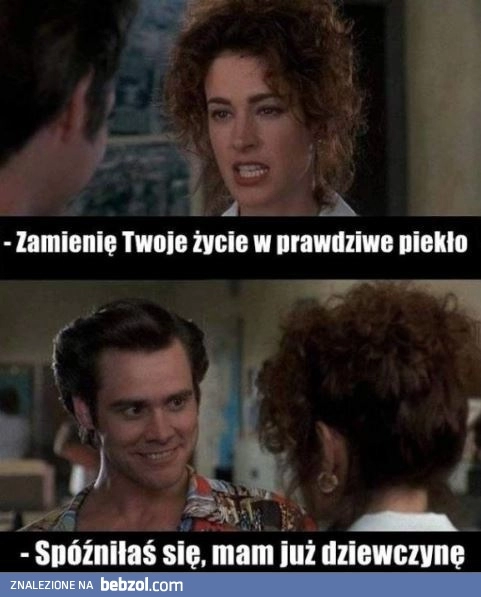 
    Zamienię twoje życie w piekło