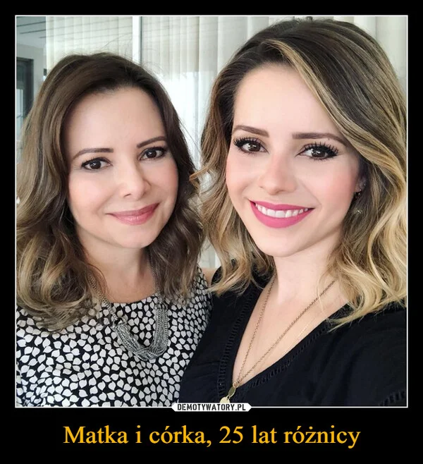 
    Matka i córka, 25 lat różnicy