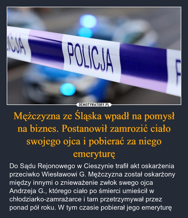 
    Mężczyzna ze Śląska wpadł na pomysł na biznes. Postanowił zamrozić ciało swojego ojca i pobierać za niego emeryturę