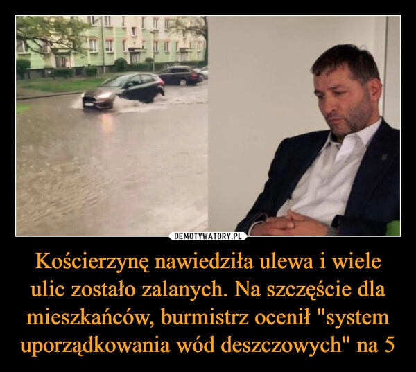 
    Kościerzynę nawiedziła ulewa i wiele ulic zostało zalanych. Na szczęście dla mieszkańców, burmistrz ocenił "system uporządkowania wód deszczowych" na 5