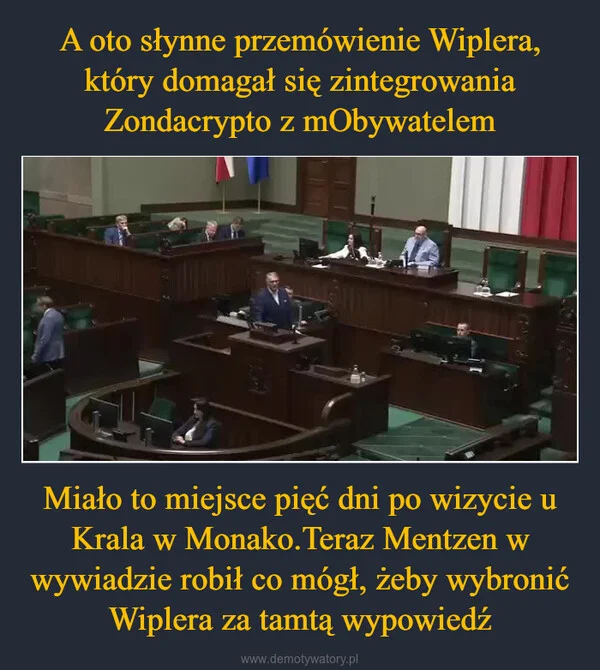 A oto słynne przemówienie Wiplera, który domagał się zintegrowania Zondacrypto z mObywatelem Miało to miejsce pięć dni po wizycie u Krala w Monako.Teraz Mentzen w wywiadzie robił co mógł, żeby wybronić Wiplera za tamtą wypowiedź
