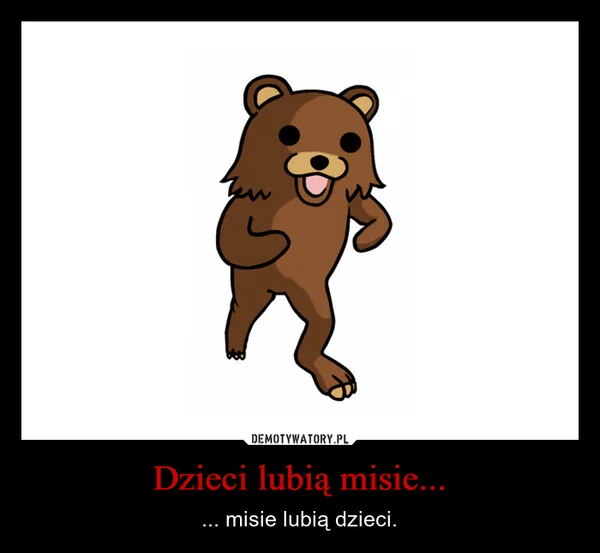 
    Dzieci lubią misie...