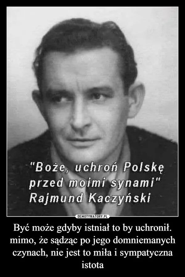 
    Być może gdyby istniał to by uchronił. mimo, że sądząc po jego domniemanych czynach, nie jest to miła i sympatyczna istota