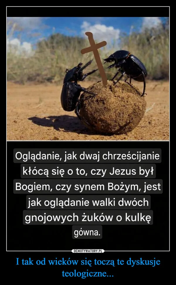 
    I tak od wieków się toczą te dyskusje teologiczne...