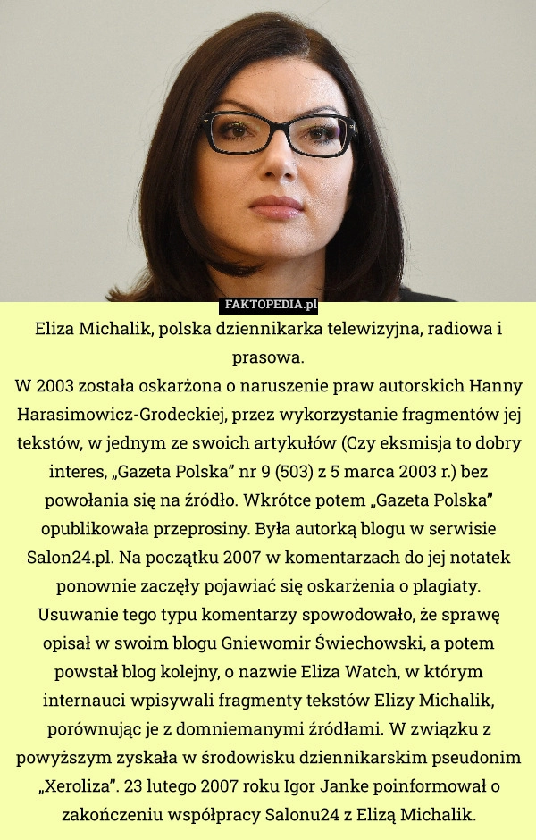
    Eliza Michalik, polska dziennikarka telewizyjna, radiowa i prasowa.
 W 2003