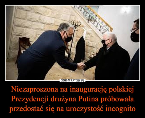 
    Niezaproszona na inaugurację polskiej Prezydencji drużyna Putina próbowała przedostać się na uroczystość incognito