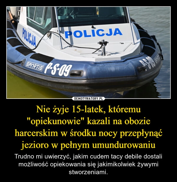 
    Nie żyje 15-latek, któremu "opiekunowie" kazali na obozie harcerskim w środku nocy przepłynąć jezioro w pełnym umundurowaniu