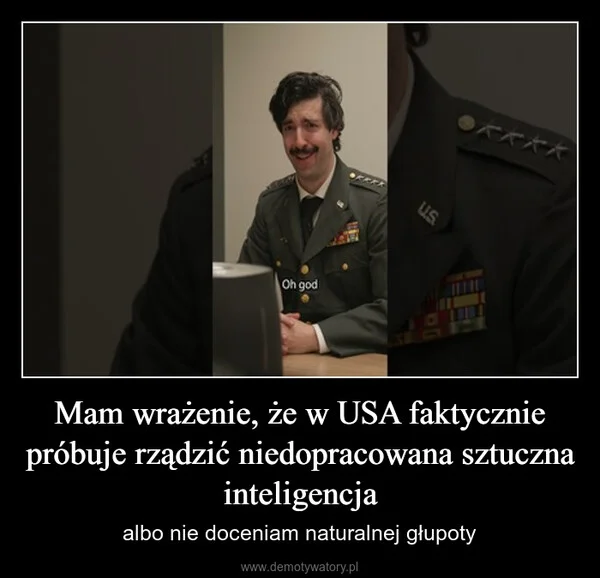 
    Mam wrażenie, że w USA faktycznie próbuje rządzić niedopracowana sztuczna inteligencja