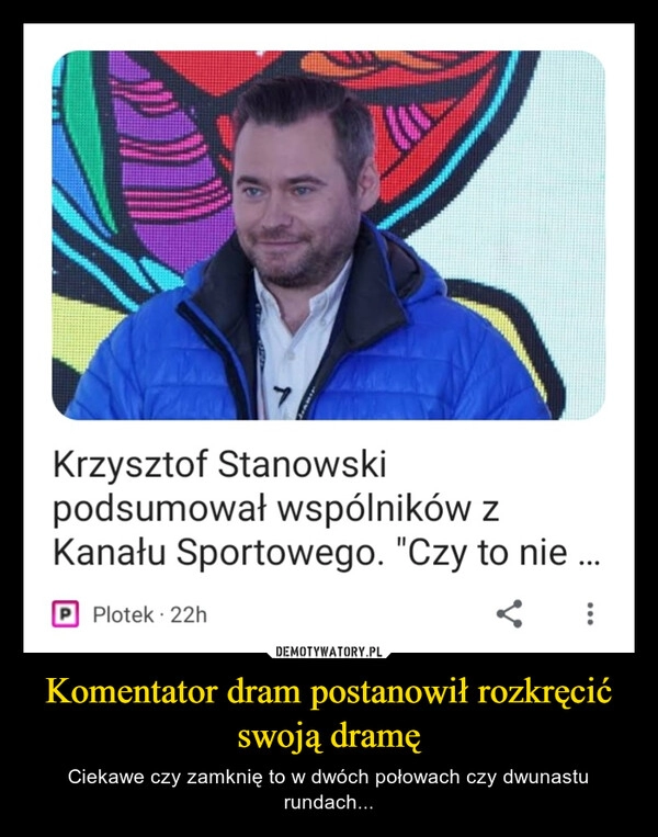 
    Komentator dram postanowił rozkręcić swoją dramę