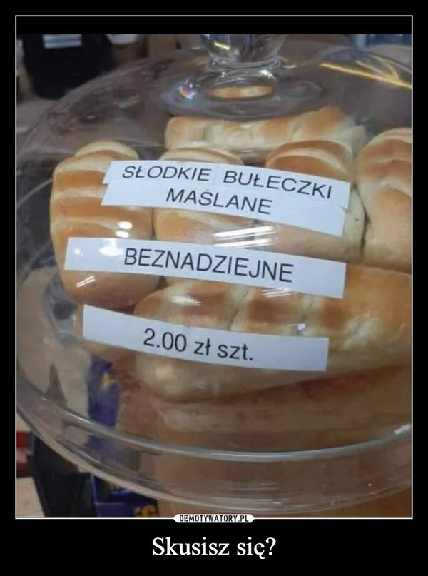 
    Skusisz się?