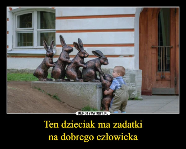 
    Ten dzieciak ma zadatki na dobrego człowieka