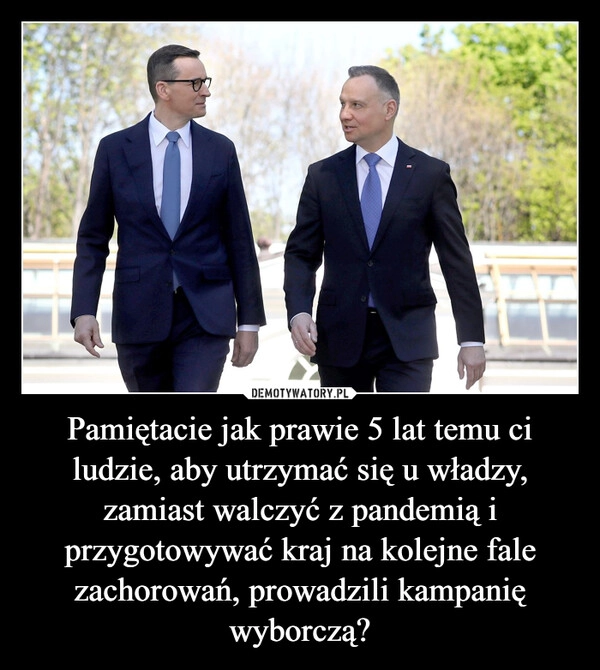 
    Pamiętacie jak prawie 5 lat temu ci ludzie, aby utrzymać się u władzy, zamiast walczyć z pandemią i przygotowywać kraj na kolejne fale zachorowań, prowadzili kampanię wyborczą?