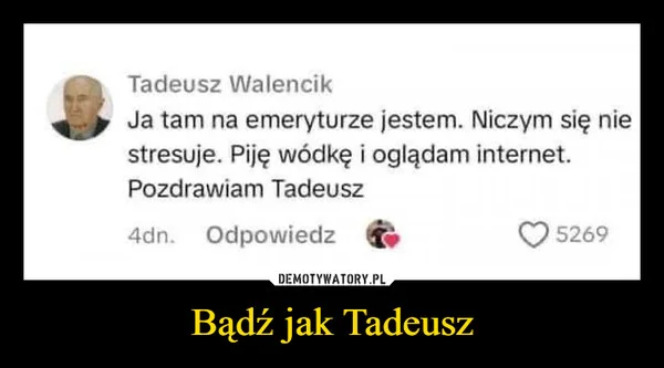 
    Bądź jak Tadeusz