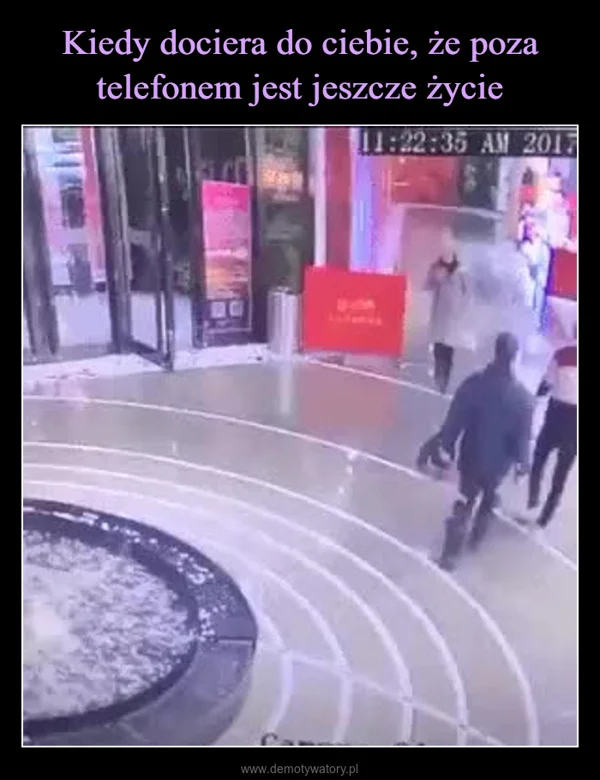 
    Kiedy dociera do ciebie, że poza telefonem jest jeszcze życie