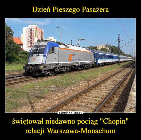 
    Dzień Pieszego Pasażera świętował niedawno pociąg "Chopin" relacji Warszawa-Monachum