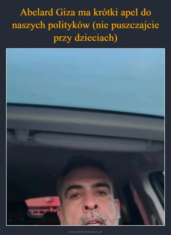 
    Abelard Giza ma krótki apel do naszych polityków (nie puszczajcie przy dzieciach)