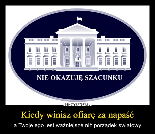 
    Kiedy winisz ofiarę za napaść