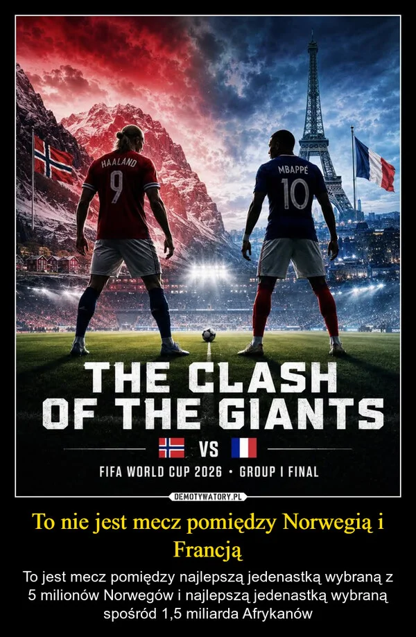 
    To nie jest mecz pomiędzy Norwegią i Francją